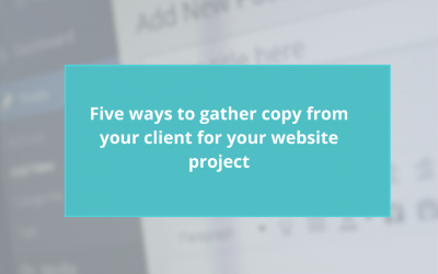 Five ways to gather copy from your client for your website project