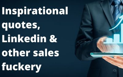 Inspiration quotes, Linkedin & other sales f*ckery