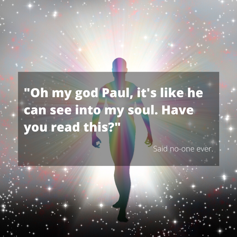 Picture of an earthly soul surrounded by stars, with the words: "Oh my god Paul, it's like he can see into my soul. Have you read this?" Overlayed/