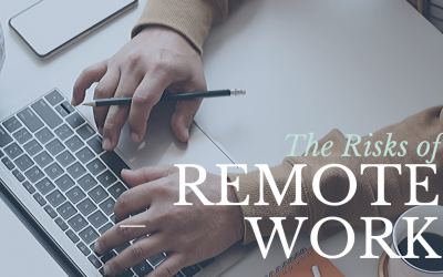 The Risks of Working Remotely and How to Mitigate Them